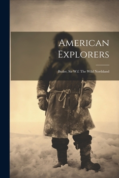 Paperback American Explorers: Butler, Sir W.f. The Wild Northland Book