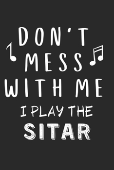 Paperback Don't mess with me I play the Sitar: Lined Journal, 120 Pages, 6 x 9, Music Instrument Gift Sitar Instruments, Black Matte Finish (Don't mess with me Book