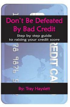 Paperback Don't be Defeated by Bad Cedit: Step by step guide to raising your credit score Book