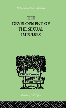 Hardcover The Development Of The Sexual Impulses (The International Library of Psychology : Physiological Psychology) Book