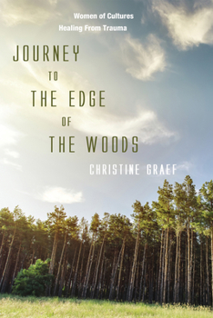 Paperback Journey to the Edge of the Woods: Women of Cultures Healing from Trauma Book