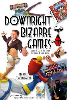 Paperback Downright Bizarre Games: Video Games that Crossed the Line! Book