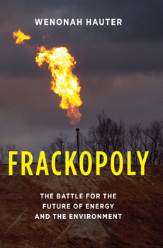 Hardcover Frackopoly: The Battle for the Future of Energy and the Environment Book