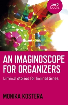 Paperback An Imaginoscope for Organizers: Liminal Stories for Liminal Times Book
