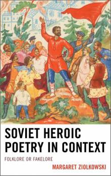 Hardcover Soviet Heroic Poetry in Context: Folklore or Fakelore Book