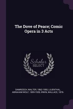 Paperback The Dove of Peace; Comic Opera in 3 Acts Book