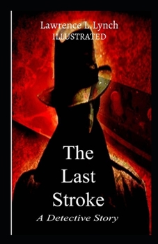 The Last Stroke: A Detective Story Illustrated