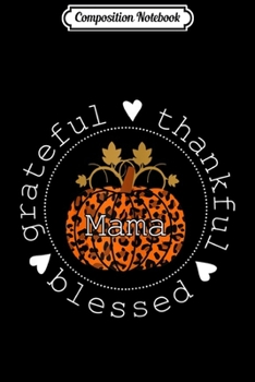 Composition Notebook: Womens Grateful Thankful Blessed Pumpkin Leopard Mama Thankful Gift  Journal/Notebook Blank Lined Ruled 6x9 100 Pages