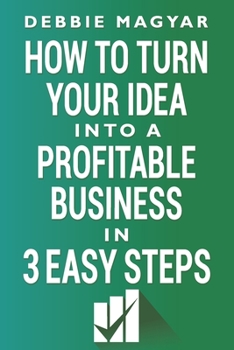 Paperback How to Turn Your Idea into a Profitable Business: 3 Easy Steps Book