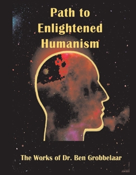 Hardcover Path to Enlightened Humanism: The Works of Dr Ben Grobbelaar Book