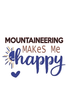 Mountaineering Makes Me Happy  Mountaineering Lovers Mountaineering OBSESSION Notebook A beautiful: Lined Notebook / Journal Gift, , 120 Pages, 6 x 9 ... Hobby , Mountaineering Lover, Personali