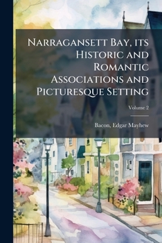Paperback Narragansett Bay, its Historic and Romantic Associations and Picturesque Setting; Volume 2 Book