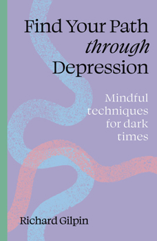 Paperback Find Your Path Through Depression: Mindful Techniques for Dark Times Book