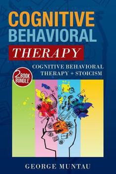 Paperback Cognitive Behavioral Therapy: This Book Includes - Cognitive Behavioral Therapy AND Stoicism Book