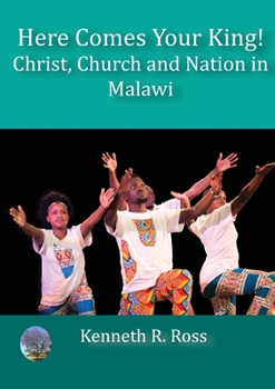 Paperback Here Comes your King!: Christ, Church and Nation in Malawi Book