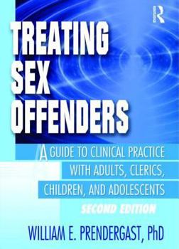 Paperback Treating Sex Offenders: A Guide to Clinical Practice with Adults, Clerics, Children, and Adolescents, Second Edition Book