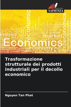 Trasformazione strutturale dei prodotti industriali per il decollo economico (Italian Edition)