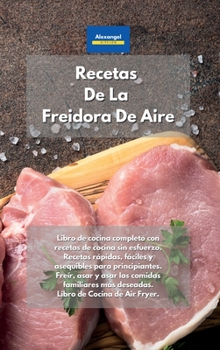 Hardcover Recetas De La Freidora De Aire: Libro de cocina completo con recetas de cocina sin esfuerzo. Recetas rápidas, fáciles y asequibles para principiantes. ... de Cocina de Air Fryer. (Spanish Edition) Book