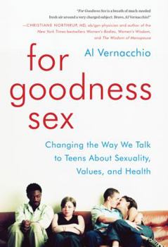 Hardcover For Goodness Sex: Changing the Way We Talk to Teens about Sexuality, Values, and Health Book