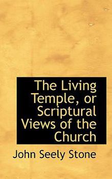 The Living Temple, or Scriptural Views of the Church