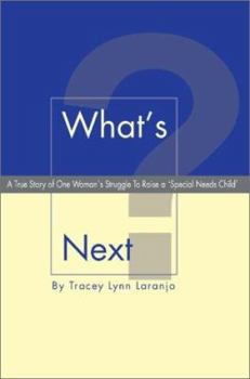 Paperback What's Next?: A True Story of One Woman'S Struggle To Raise a 'Special Needs Child' Book