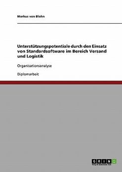 Paperback Unterstützungspotentiale durch den Einsatz von Standardsoftware im Bereich Versand und Logistik: Organisationsanalyse [German] Book