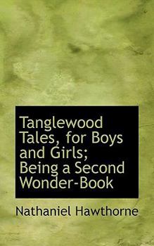 Paperback Tanglewood Tales, for Boys and Girls; Being a Second Wonder-Book Book