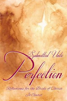 Hardcover Submitted Unto Perfection: Reflections for the Bride of Christ Book
