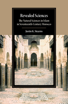 Hardcover Revealed Sciences: The Natural Sciences in Islam in Seventeenth-Century Morocco Book