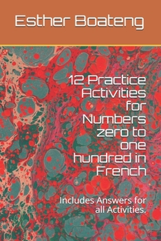 Paperback 12 Practice Activities for Numbers zero to one hundred in French: Includes Answers for all Activities [French] Book