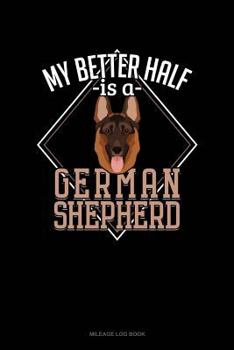 Paperback My Better Half Is a German Shepherd: Mileage Log Book