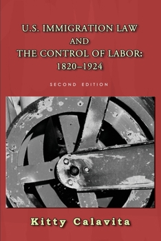 Paperback U.S. Immigration Law and the Control of Labor: 1820-1924 Book