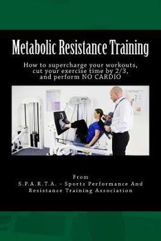 Paperback Metabolic Resistance Training: How to supercharge your workouts, cut your exercise time by 2/3, and perform NO CARDIO Book
