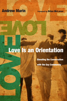 Paperback Love Is an Orientation: Elevating the Conversation with the Gay Community Book