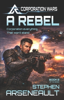 A Rebel: (CORPORATION WARS Book 2) - Book #2 of the Corporation Wars