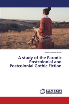 Paperback A study of the Parodic Postcolonial and Postcolonial Gothic Fiction Book
