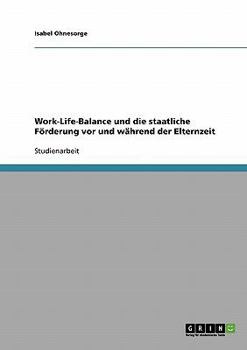 Paperback Work-Life-Balance und die staatliche Förderung vor und während der Elternzeit [German] Book