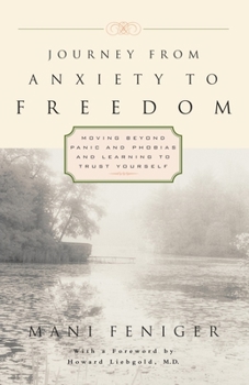 Paperback Journey from Anxiety to Freedom: Moving Beyond Panic and Phobias and Learning to Trust Yourself Book
