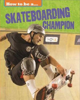 Hardcover How to Be a Champion: Skateboarding Champion Book