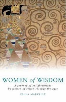Women of Wisdom : A Journey of Enlightenment by Women of Vision Through the Ages