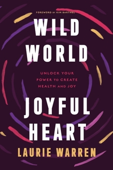 Paperback Wild World, Joyful Heart: Unlock Your Power to Create Health and Joy Book