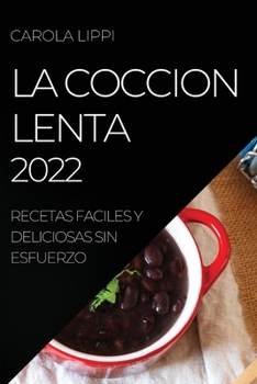 Paperback La Coccion Lenta 2022: Recetas Faciles Y Deliciosas Sin Esfuerzo [Spanish] Book