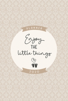 Enjoy the little things 2020 planner: Cute weekly and monthly planner 2020 6x9 inches, two pages weekly view, soft matte cover coffee and cream.