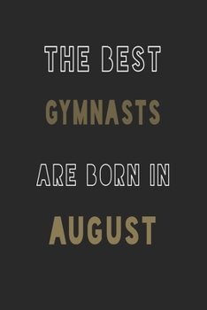 The Best gymnasts are Born in August journal: 6*9 Lined Diary Notebook, Journal or Planner and Gift with 120 pages