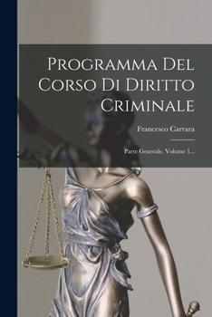 Paperback Programma Del Corso Di Diritto Criminale: Parte Generale, Volume 1... [Italian] Book
