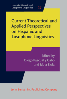 Current Theoretical and Applied Perspectives on Hispanic and Lusophone Linguistics - Book #27 of the Issues in Hispanic and Lusophone Linguistics