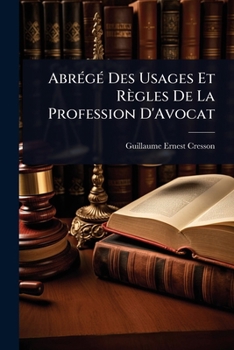 Paperback AbrÃ(c)gÃ(c) Des Usages Et Règles De La Profession D'Avocat [French] Book