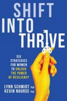 Paperback Shift Into Thrive: Six Strategies for Women to Unlock the Power of Resiliency Book