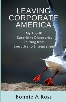Paperback Leaving Corporate America: My Top 10 Surprising Discoveries Shifting from Executive to Entrepreneur Book