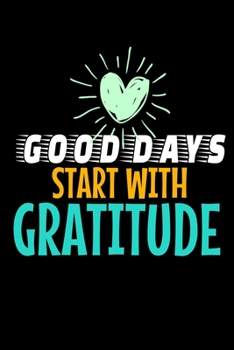 Good Days Start With Gratitude: Blank Lined Journal : Positive Diary For Inspiration & Motivation